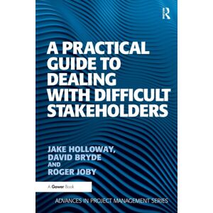 Taylor & Francis Ltd A Practical Guide To Dealing With Difficult Stakeholders Taylor & Francis Ltd A Practical Guide To Dealing With Difficult Stakeholders