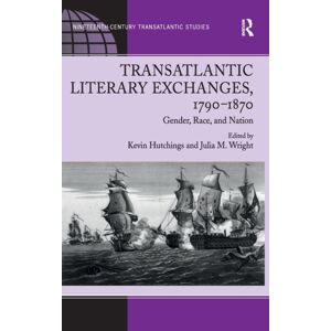 Taylor & Francis Ltd Transatlantic Literary Exchanges, 1790-1870 : Gender, Race, And Nation Taylor & Francis Ltd Transatlantic Literary Exchanges, 1790-1870 : Gender, Race, And Nation
