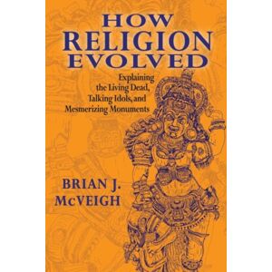 Taylor & Francis Inc How Religion Evolved : Explaining The Living Dead, Talking Idols, And Mesmerizing Monuments Taylor & Francis Inc How Religion Evolved : Explaining The Living Dead, Talking Idols, And Mesmerizing Monuments