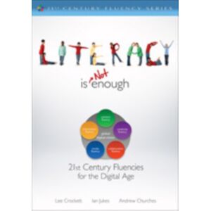 SAGE Publications Inc Literacy Is Not Enough : 21st Century Fluencies For The Digital Age SAGE Publications Inc Literacy Is Not Enough : 21st Century Fluencies For The Digital Age