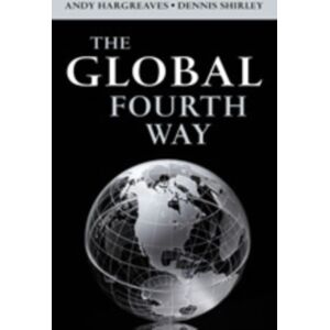 SAGE Publications Inc The Global Fourth Way : The Quest For Educational Excellence SAGE Publications Inc The Global Fourth Way : The Quest For Educational Excellence