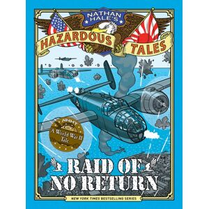 Abrams Raid Of No Return (Nathan Hale'S Hazardous Tales #7) : A World War Ii Tale Of The Doolittle Raid Abrams Raid Of No Return (Nathan Hale'S Hazardous Tales #7) : A World War Ii Tale Of The Doolittle Raid