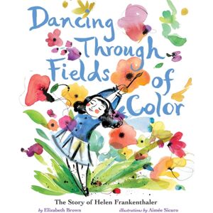 Abrams Dancing Through Fields Of Color : The Story Of Helen Frankenthaler Abrams Dancing Through Fields Of Color : The Story Of Helen Frankenthaler