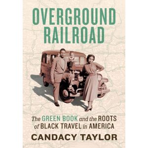 Abrams Overground Railroad : The Green Book And The Roots Of Black Travel In America Abrams Overground Railroad : The Green Book And The Roots Of Black Travel In America