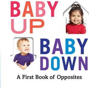 Abrams Baby Up, Baby Down : A First Book Of Opposites Abrams Baby Up, Baby Down : A First Book Of Opposites