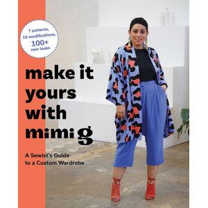 Abrams Make It Yours With Mimi G : A Sewist’s Guide To A Custom Wardrobe Abrams Make It Yours With Mimi G : A Sewist’s Guide To A Custom Wardrobe