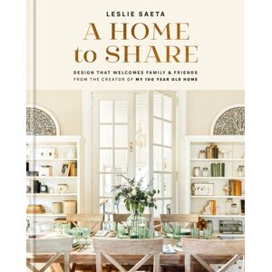 Abrams A Home To Share : Designs That Welcome Family And Friends, From The Creator Of My 100 Year Old Home Abrams A Home To Share : Designs That Welcome Family And Friends, From The Creator Of My 100 Year Old Home