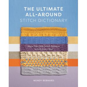 Abrams The Ultimate All-Around Stitch Dictionary : More Than 300 Stitch Patterns To Knit Every Way Abrams The Ultimate All-Around Stitch Dictionary : More Than 300 Stitch Patterns To Knit Every Way