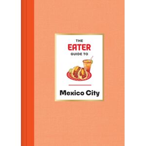 Abrams The Eater Guide To Mexico City Abrams The Eater Guide To Mexico City