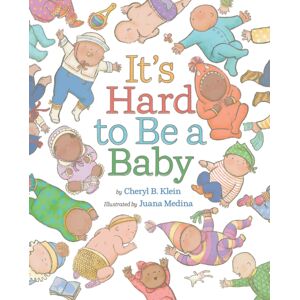 Abrams It'S Hard To Be A Baby : A Picture Book Abrams It'S Hard To Be A Baby : A Picture Book