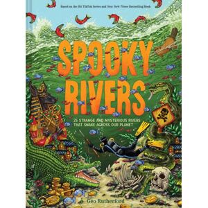 Abrams Spooky Rivers : 25 Strange And Mysterious Rivers That Snake Across Our Planet Abrams Spooky Rivers : 25 Strange And Mysterious Rivers That Snake Across Our Planet
