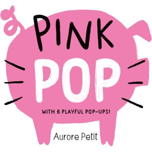 Abrams Pink Pop (With 6 Playful Pop-Ups!) : A Board Book Abrams Pink Pop (With 6 Playful Pop-Ups!) : A Board Book