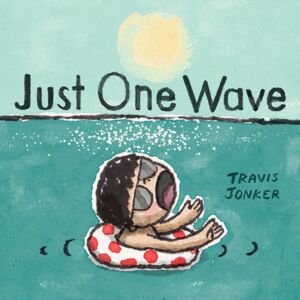 Abrams Just One Wave : A Picture Book Abrams Just One Wave : A Picture Book