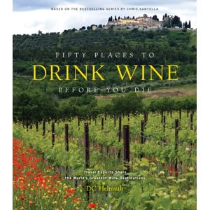 Abrams Fifty Places To Drink Wine Before You Die : Travel Experts Share The World'S Greatest Wine Destinations Abrams Fifty Places To Drink Wine Before You Die : Travel Experts Share The World'S Greatest Wine Destinations