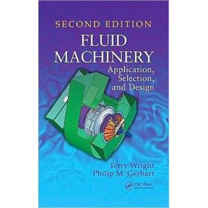 Taylor & Francis Inc Fluid Machinery : Application, Selection, And Design, Second Edition Taylor & Francis Inc Fluid Machinery : Application, Selection, And Design, Second Edition