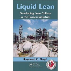 Taylor & Francis Inc Liquid Lean : Developing Lean Culture In The Process Industries Taylor & Francis Inc Liquid Lean : Developing Lean Culture In The Process Industries