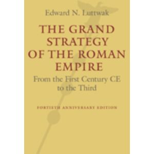 Johns Hopkins University Press The Grand Strategy Of The Roman Empire : From The First Century Ce To The Third Johns Hopkins University Press The Grand Strategy Of The Roman Empire : From The First Century Ce To The Third
