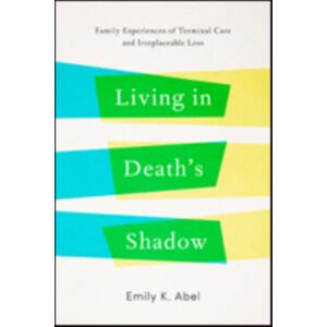 Johns Hopkins University Press Living In Death’s Shadow : Family Experiences Of Terminal Care And Irreplaceable Loss Johns Hopkins University Press Living In Death’s Shadow : Family Experiences Of Terminal Care And Irreplaceable Loss