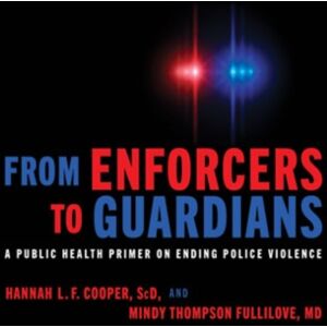 Johns Hopkins University Press From Enforcers To Guardians : A Public Health Primer On Ending Police Violence Johns Hopkins University Press From Enforcers To Guardians : A Public Health Primer On Ending Police Violence