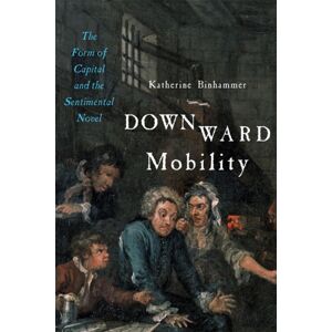Johns Hopkins University Press Downward Mobility : The Form Of Capital And The Sentimental Novel Johns Hopkins University Press Downward Mobility : The Form Of Capital And The Sentimental Novel