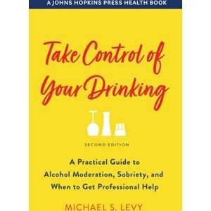 Johns Hopkins University Press Take Control Of Your Drinking : A Practical Guide To Alcohol Moderation, Sobriety, And When To Get Professional Help Johns Hopkins University Press Take Control Of Your Drinking : A Practical Guide To Alcohol Moderation, Sobriety, And When To Get Professional Help