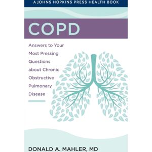 Johns Hopkins University Press Copd : Answers To Your Most Pressing Questions About Chronic Obstructive Pulmonary Disease Johns Hopkins University Press Copd : Answers To Your Most Pressing Questions About Chronic Obstructive Pulmonary Disease