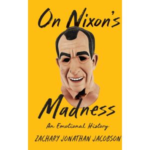 Johns Hopkins University Press On Nixon'S Madness : An Emotional History Johns Hopkins University Press On Nixon'S Madness : An Emotional History