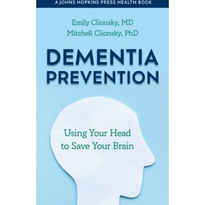 Johns Hopkins University Press Dementia Prevention : Using Your Head To Save Your Brain Johns Hopkins University Press Dementia Prevention : Using Your Head To Save Your Brain