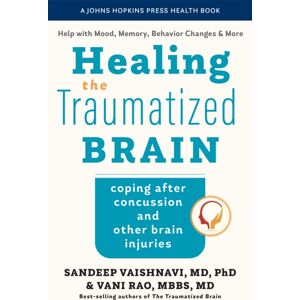 Johns Hopkins University Press Healing The Traumatized Brain : Coping After Concussion And Other Brain Injuries Johns Hopkins University Press Healing The Traumatized Brain : Coping After Concussion And Other Brain Injuries