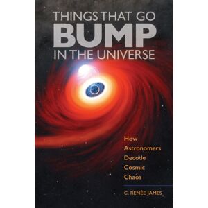 Johns Hopkins University Press Things That Go Bump In The Universe : How Astronomers Decode Cosmic Chaos Johns Hopkins University Press Things That Go Bump In The Universe : How Astronomers Decode Cosmic Chaos