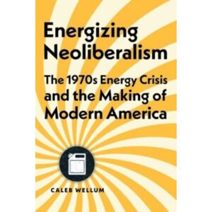 Johns Hopkins University Press Energizing Neoliberalism : The 1970s Energy Crisis And The Making Of Modern America Johns Hopkins University Press Energizing Neoliberalism : The 1970s Energy Crisis And The Making Of Modern America