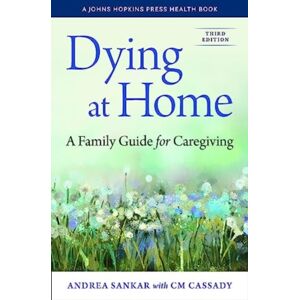 Johns Hopkins University Press Dying At Home : A Family Guide For Caregiving Johns Hopkins University Press Dying At Home : A Family Guide For Caregiving