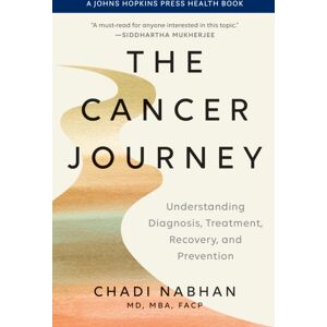 Johns Hopkins University Press The Cancer Journey : Understanding Diagnosis, Treatment, Recovery, And Prevention Johns Hopkins University Press The Cancer Journey : Understanding Diagnosis, Treatment, Recovery, And Prevention