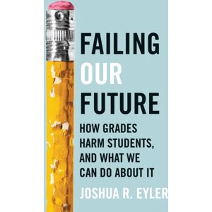 Johns Hopkins University Press Failing Our Future : How Grades Harm Students, And What We Can Do About It Johns Hopkins University Press Failing Our Future : How Grades Harm Students, And What We Can Do About It
