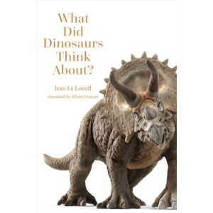 Johns Hopkins University Press What Did Dinosaurs Think About? Johns Hopkins University Press What Did Dinosaurs Think About?