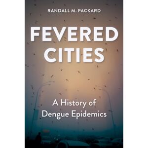Johns Hopkins University Press Fevered Cities : A History Of Dengue Epidemics Johns Hopkins University Press Fevered Cities : A History Of Dengue Epidemics