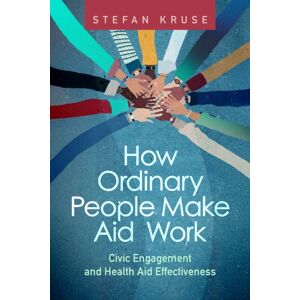 Johns Hopkins University Press How Ordinary People Make Aid Work : Civic Engagement And Health Aid Effectiveness Johns Hopkins University Press How Ordinary People Make Aid Work : Civic Engagement And Health Aid Effectiveness