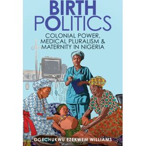 Johns Hopkins University Press Birth Politics : Colonial Power, Medical Pluralism, And Maternity In Nigeria Johns Hopkins University Press Birth Politics : Colonial Power, Medical Pluralism, And Maternity In Nigeria