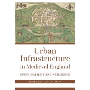 Johns Hopkins University Press Urban Infrastructure In Medieval England : Sustainability And Resilience Johns Hopkins University Press Urban Infrastructure In Medieval England : Sustainability And Resilience
