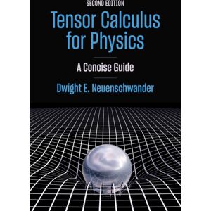 Johns Hopkins University Press Tensor Calculus For Physics : A Concise Guide Johns Hopkins University Press Tensor Calculus For Physics : A Concise Guide