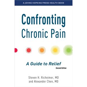 Johns Hopkins University Press Confronting Chronic Pain : A Guide To Relief Johns Hopkins University Press Confronting Chronic Pain : A Guide To Relief