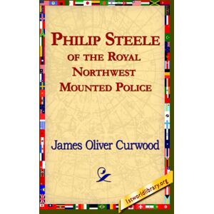 1st World Library - Literary Society Philip Steele Of The Royal Northwest Mounted Police 1st World Library - Literary Society Philip Steele Of The Royal Northwest Mounted Police