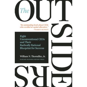 Harvard Business Review Press The Outsiders : Eight Unconventional Ceos And Their Radically Rational Blueprint For Success Harvard Business Review Press The Outsiders : Eight Unconventional Ceos And Their Radically Rational Blueprint For Success