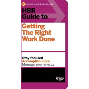 Harvard Business Review Press Hbr Guide To Getting The Right Work Done (Hbr Guide Series) Harvard Business Review Press Hbr Guide To Getting The Right Work Done (Hbr Guide Series)