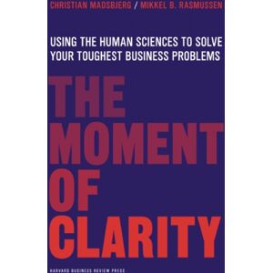Harvard Business Review Press The Moment Of Clarity : Using The Human Sciences To Solve Your Toughest Business Problems Harvard Business Review Press The Moment Of Clarity : Using The Human Sciences To Solve Your Toughest Business Problems