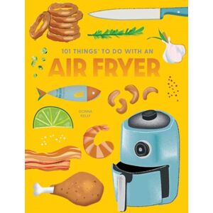 Gibbs M. Smith Inc 101 Things To Do With An Air Fryer, Edition Gibbs M. Smith Inc 101 Things To Do With An Air Fryer, Edition