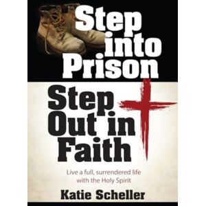 BroadStreet Publishing Step Into Prison, Step Out In Faith : Live A Full, Surrendered Life With The Holy Spirit BroadStreet Publishing Step Into Prison, Step Out In Faith : Live A Full, Surrendered Life With The Holy Spirit