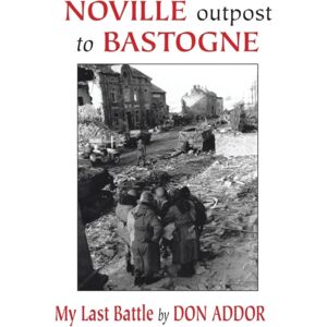Trafford Publishing Noville Outpost To Bastogne : My Last Battle Trafford Publishing Noville Outpost To Bastogne : My Last Battle