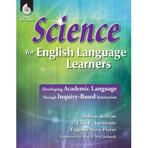 Shell Educational Publishing Science For English Language Learners : Developing Academic Language Through Inquiry-Based Instruction Shell Educational Publishing Science For English Language Learners : Developing Academic Language Through Inquiry-Based Instruction