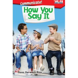 Teacher Created Materials, Inc Communicate! How You Say It Teacher Created Materials, Inc Communicate! How You Say It